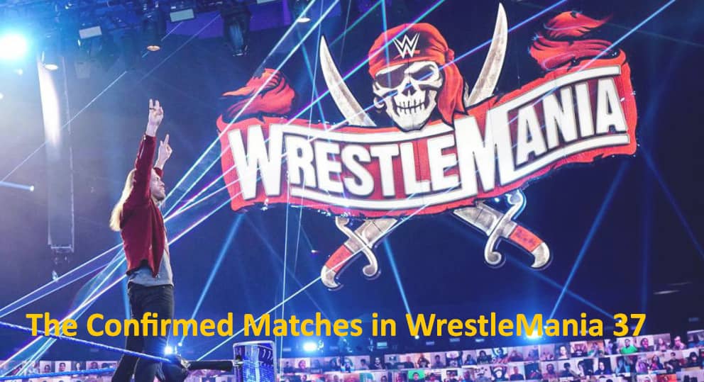 The Confirmed Matches in WWE WrestleMania 37 Card